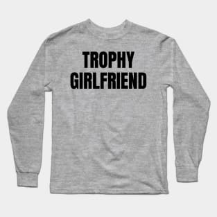 Trophy Girlfriend Long Sleeve T-Shirt